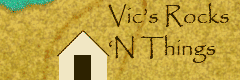 Click to go to Website for Vic's Rock's 'N Things!